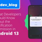Dev Blog: What Developers Should Know About the Notification Permission in Android 13